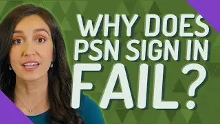 Why does PSN sign in Fail?