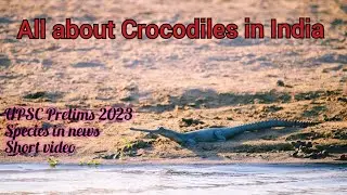 SPECIES IN NEWS #CROCODILES IN INDIA #UPSC2023 #upsc
