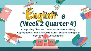 English 6 Week 2 Q4Composing Clear and Coherent Sentences Using Appropriate Grammatical Structures