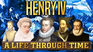 Henry IV: A Life Through Time (1553-1610)