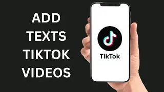 How To Add Text To Your TikTok Videos
