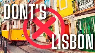 10 Things NOT to do in Lisbon