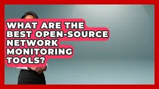 What Are The Best Open-Source Network Monitoring Tools? - Internet Infrastructure Explained