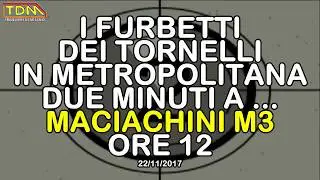 MILANO I FURBETTI DEI TORNELLI NELLA METROPOLITANA   MACIACHINI M3