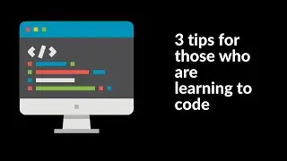 3 tips for learning to code | Programming learning tips | coding learning tips