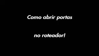Como abrir PORTAS no Roteador