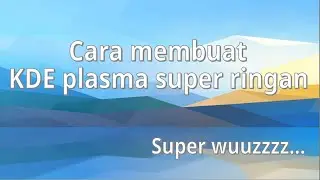 Cara membuat KDE plasma jadi ringan dan wusss
