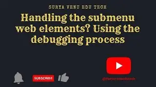 Handling the sub menu web elements? using the debugging process 
