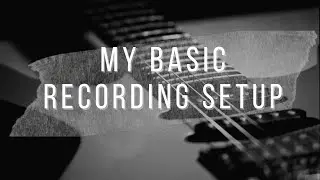 My Basic Recording Setup