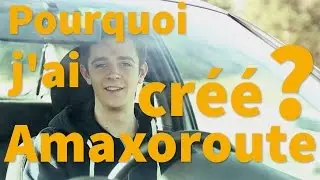 POURQUOI J'ai créé Amaxoroute ?