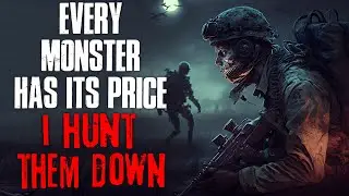 "Every Monster Has Its Price, I Hunt Them Down" Creepypasta