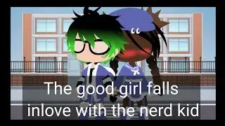 The good girl falls inlove with the nerd kid (gacha club) episode 1