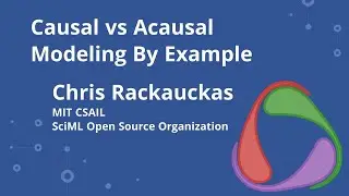 Causal vs Acausal Modeling By Example: Why Julia ModelingToolkit.jl Scales (Chris Rackauckas, SciML)