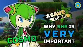 Why Cosmo Is VERY Important To The SONIC Franchise #SaveCosmo