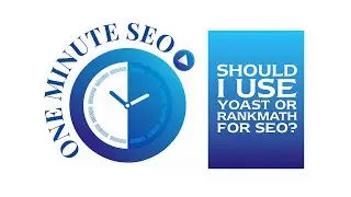 One Minute SEO: Should I Use Yoast or RankMath for SEO?