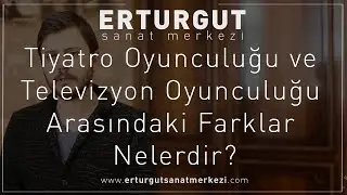 Tiyatro Oyunculuğu ve Televizyon Oyunculuğu Arasındaki Farklar Nelerdir? | Erturgut Sanat Merkezi