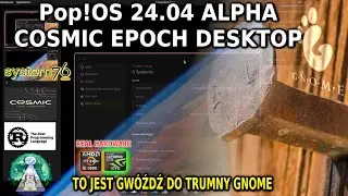 LINUX PopOS 24.04 COSMIC DESKTOP EPOCH ALFA - Pozamiatane ! Gnome idzie na emeryturę REAL HARDWARE