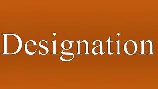 Designation - Meaning and How To Pronounce