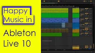 Making a Happy Music in Ableton Live 10