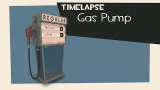 Modeling Timelapse: Gas Pump