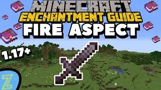 Minecraft FIRE ASPECT Enchantment Guide | Minecraft 1.17 Enchantment Guide
