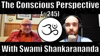 The Pursuit of Inner Peace and Happiness with Swami Shankarananda | The Conscious Perspective [#245]
