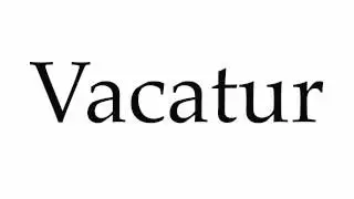 How to Pronounce Vacatur