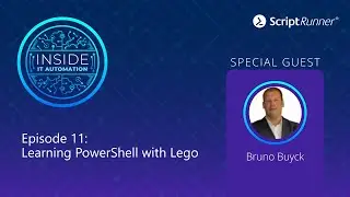 Inside IT Automation | E11 | Bruno Buyck: Learning PowerShell with Lego