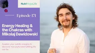 Energy Healing & the Chakras with Mikolaj Dawidowski - Episode 171