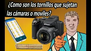 ¿Como son los tornillos que sujetan las cámaras o móviles? - Sencillo de hacer
