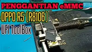 PENGGANTIAN eMMC OPPO R8106 (R5) - UFI ToolBox