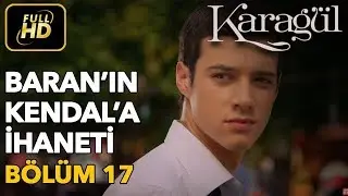 Karagül 17. Bölüm (Full HD Tek Parça) Baran'ın Kendal'a İhaneti