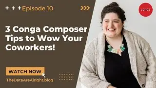 3 Conga Composer Tips to Wow Your Coworkers!