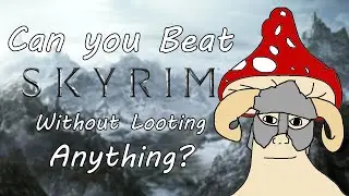Can you Beat Skyrim Without looting Anything?