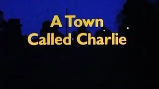 A Town Called Charlie