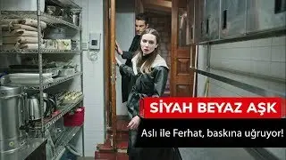 Aslı ile Ferhat, baskına uğruyor! - Siyah Beyaz Aşk 20. Bölüm
