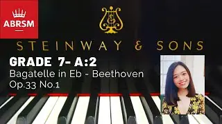 [OFFICIAL] 2021-2022 ABRSM Grade 7 A:2 Bagatelle in Eb, Beethoven Op.33 No.1