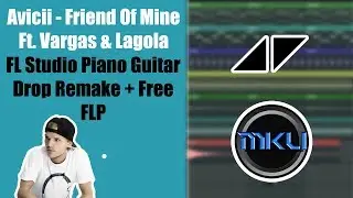 Avicii ft. Vargas & Lagola - Friend of Mine Piano Guitar Drop FL Studio Free FLP