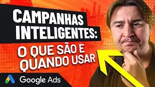 O QUE SÃO AS CAMPANHAS INTELIGENTES NO GOOGLE ADS? QUANDO USAR? ELAS VENDEM MAIS?