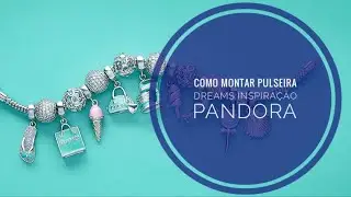 COMO MONTAR PULSEIRA DREAMS INSPIRAÇÃO LIFE VIVARA E PANDORA
