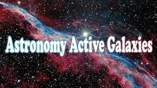 Astronomy Active Galaxies - Full Documentary