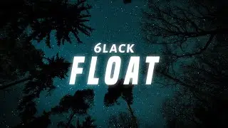 6LACK - Float (Lyrics)