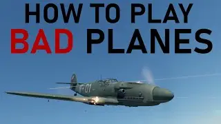 How to Play BAD Planes in War Thunder