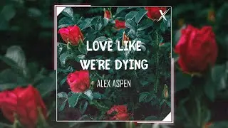 Alex Aspen - Love Like We're Dying