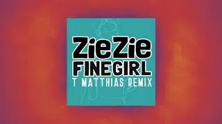 ZieZie - Fine Girl (T. Matthias Remix)