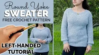 LEFT-HANDED TUTORIAL: How to Crochet a Top Down Sweater - Round Yoke Sweater - FREE Pattern