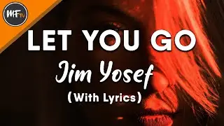 Let You Go - Jim Yosef (with lyrics)