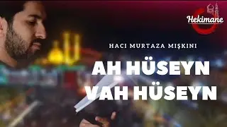 AH HÜSEYN VAH HÜSEYN • Hacı Murtaza Mişkini