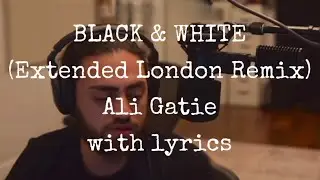 Black & White (extended London remix), Ali Gatie, full lyrics