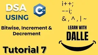 Bitwise, Increment & Decrement Operators | DSA using CPP | Tutorial #7